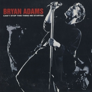 Bryan Adams - Can't Stop This Thing We Started