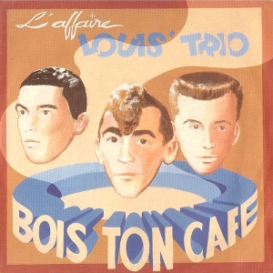 L'Affaire Louis Trio - Bois ton café