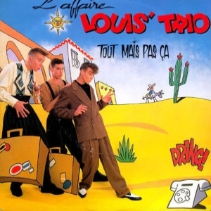 L'Affaire Louis Trio - Tout Mais Pas Ça